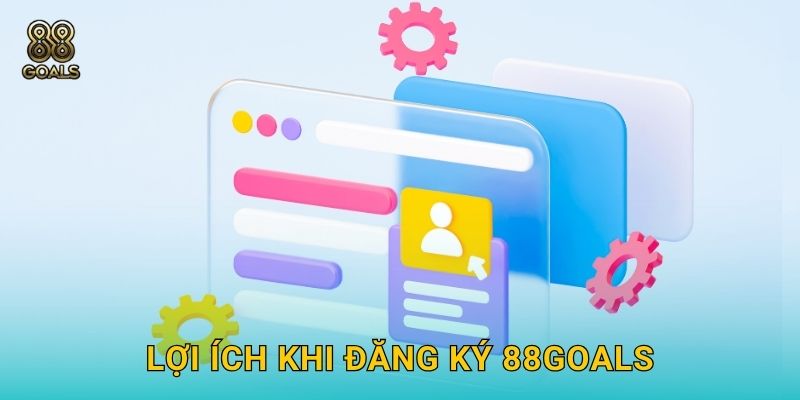 Lợi ích khi đăng ký 88goals