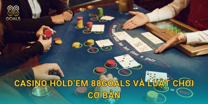 Casino Hold’em 88goals và luật chơi cơ bản