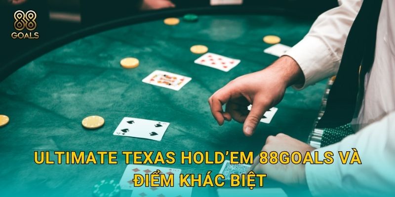 Ultimate Texas Hold’em 88goals và điểm khác biệt
