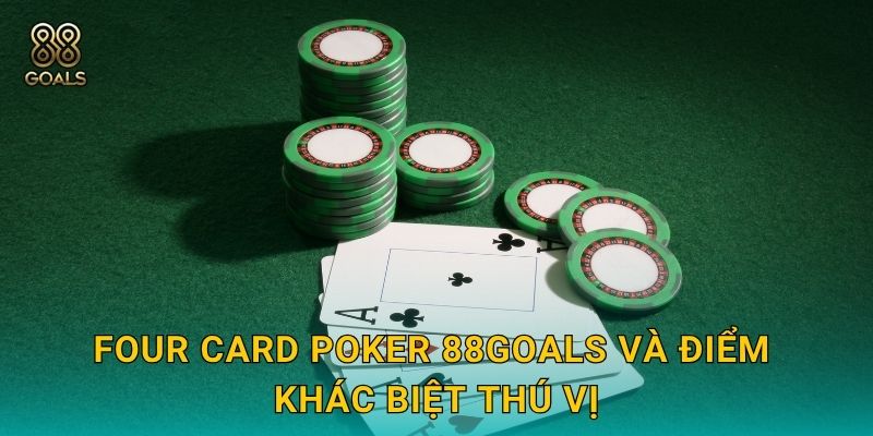 Four Card Poker 88goals và điểm khác biệt thú vị