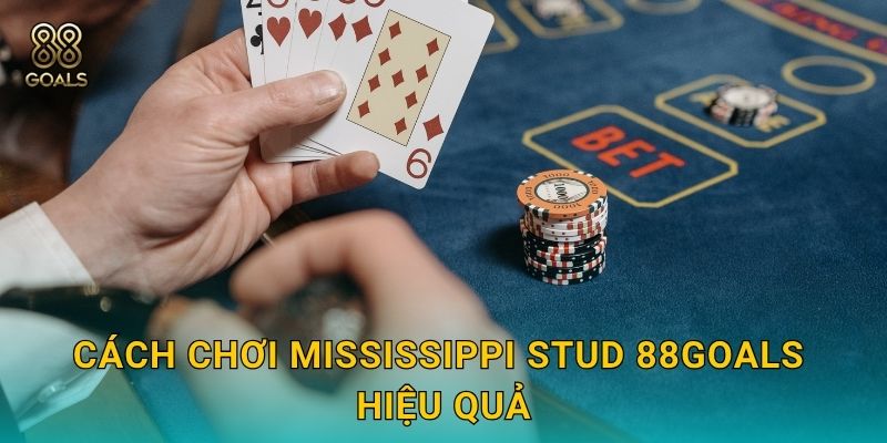 Cách chơi Mississippi Stud 88goals hiệu quả