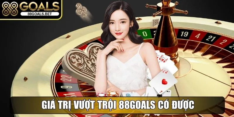 Giá trị vượt trội 88goals có được giúp chinh phục thành viên
