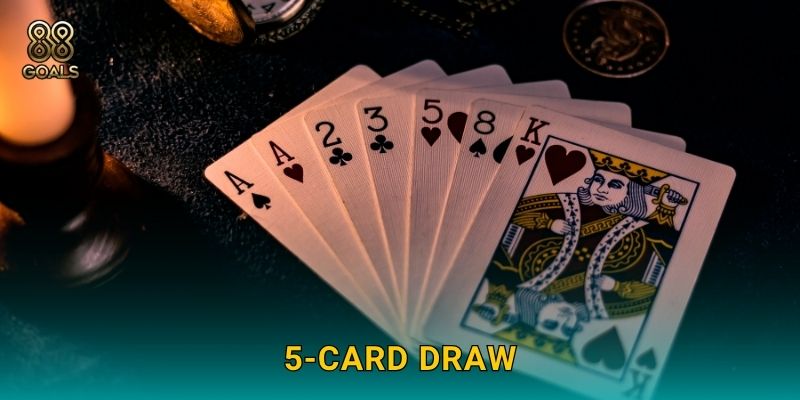 5-Card Draw – Cổ điển mà cuốn hút tại 88goals