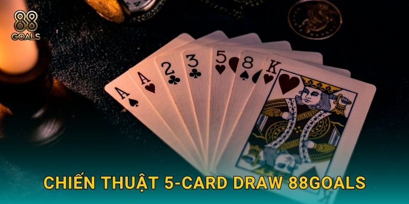 Chiến thuật 5-Card Draw 88goals