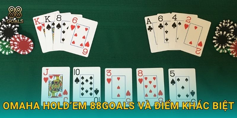 Omaha Hold’em 88goals và điểm khác biệt